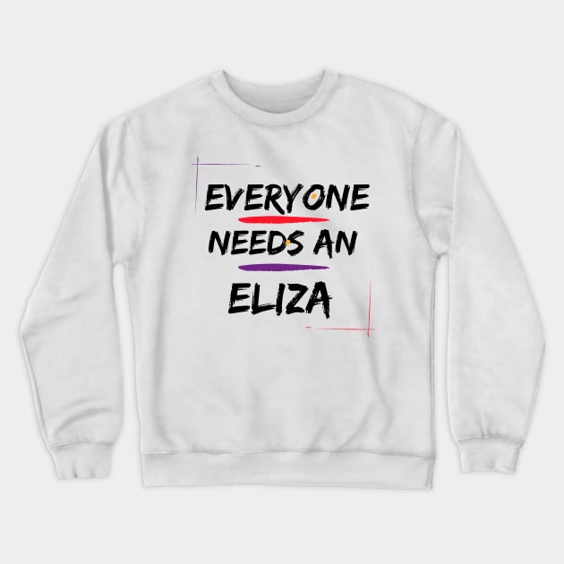 Eliza Name Design Everyone Needs An Eliza Crewneck Sweatshirt by Alihassan-Art